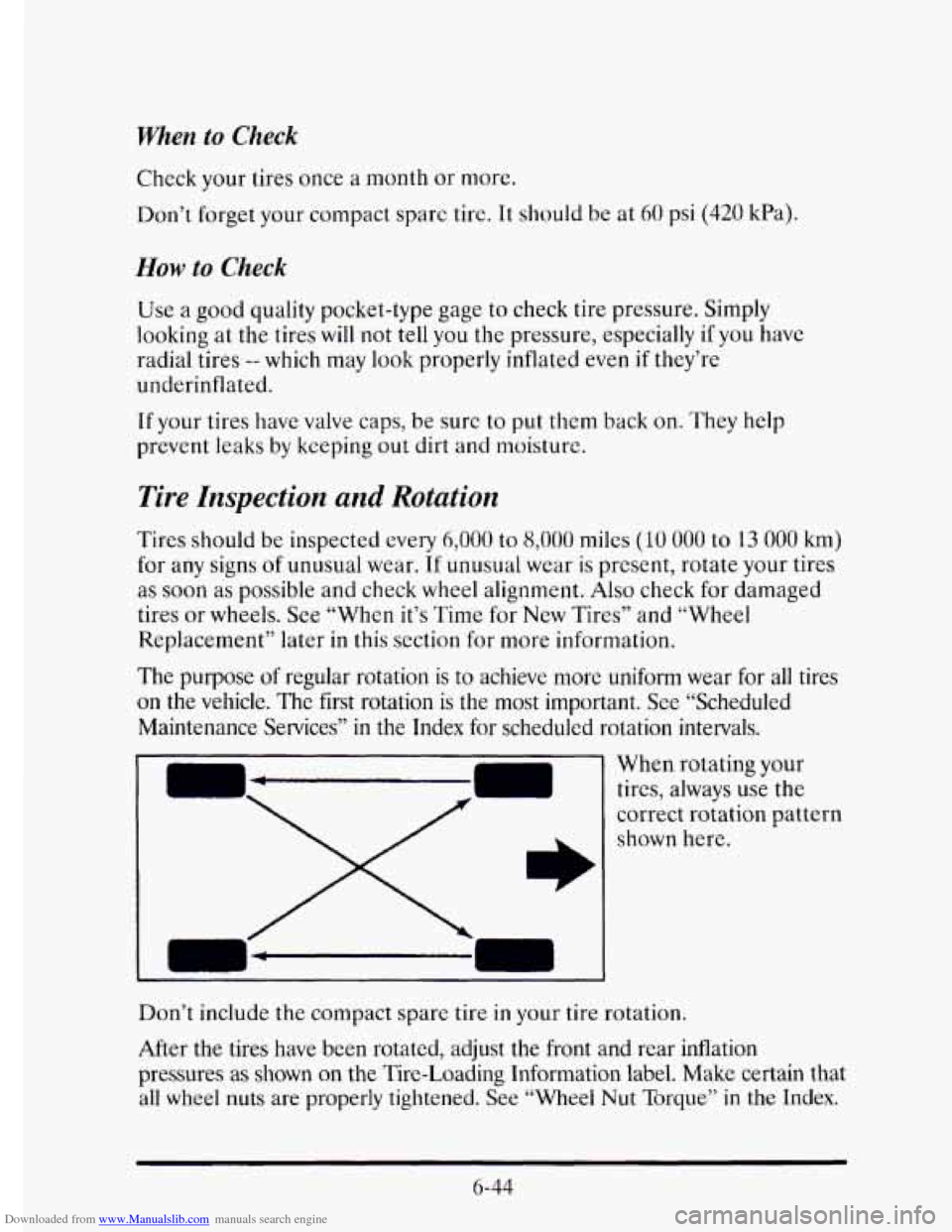 CADILLAC ELDORADO 1995 10.G Owners Manual Downloaded from www.Manualslib.com manuals search engine When to Check 
Check your tires once  a  month  or more. 
Don’t  forget  your compact  sparc  tire. 
It should be at 60 psi (420 kPa). 
How t