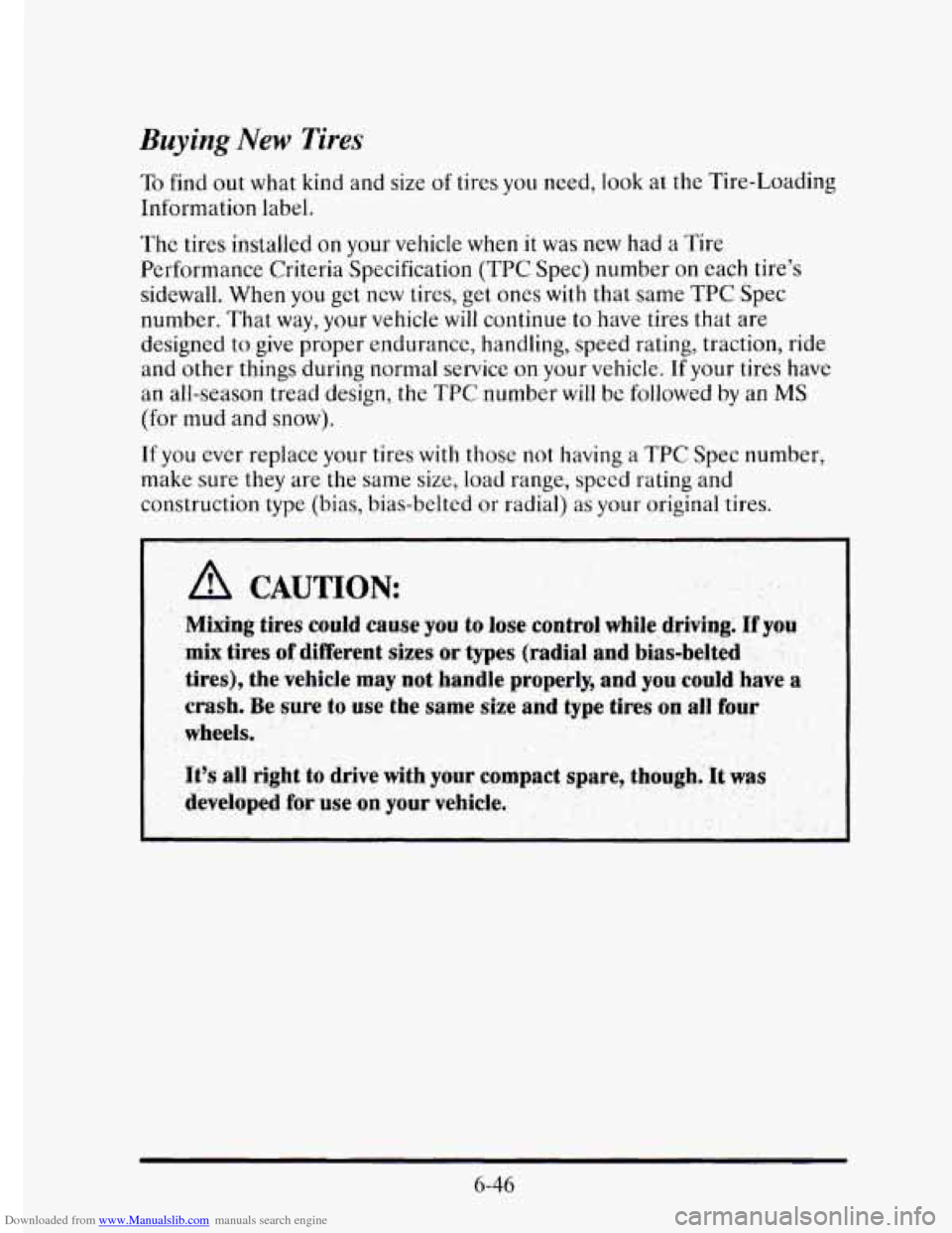 CADILLAC ELDORADO 1995 10.G Owners Manual Downloaded from www.Manualslib.com manuals search engine Buying  New Tires 
To find out what  kind and size of tires you need,  look at  the  Tire-Loading 
Information  label. 
The tires installed  on