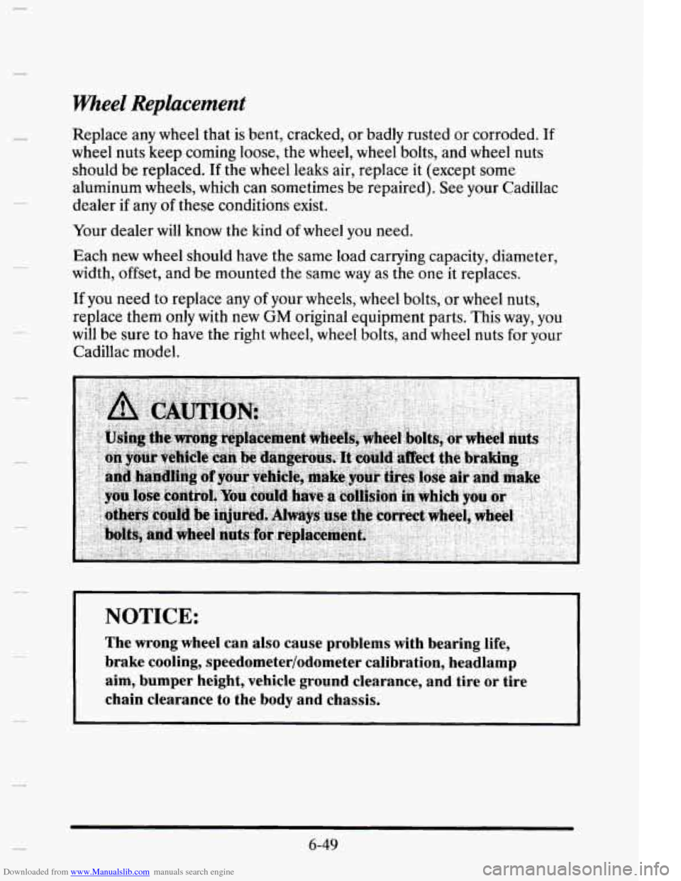 CADILLAC ELDORADO 1995 10.G Owners Manual Downloaded from www.Manualslib.com manuals search engine Wheel Replacement 
Replace any wheel  that is bent,  cracked,  or  badly rusted  or  corroded.  If 
wheel  nuts  keep  coming loose, the wheel,