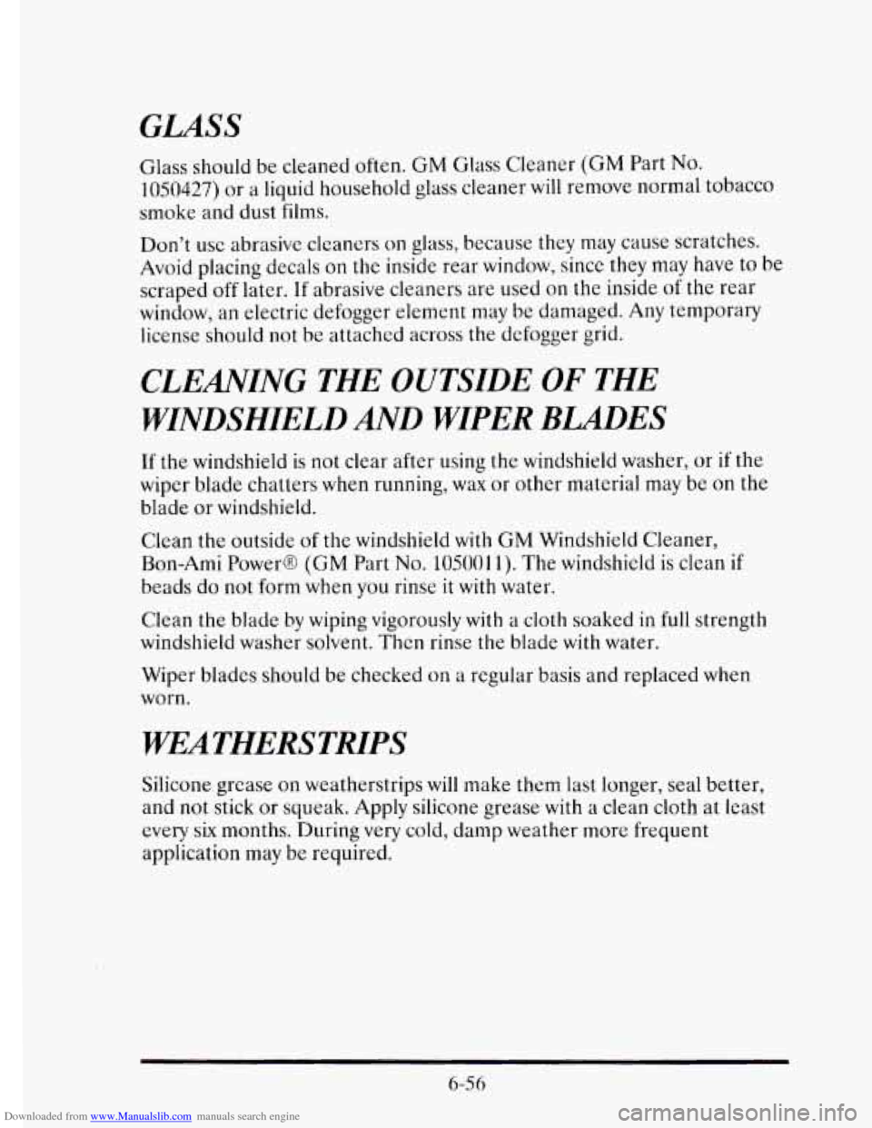 CADILLAC ELDORADO 1995 10.G Owners Manual Downloaded from www.Manualslib.com manuals search engine GLASS 
Glass should be cleaned  often. GM Glass  Cleaner (GM Part No. 
1050427) or a liquid household  glass cleaner will remove normal  tobacc
