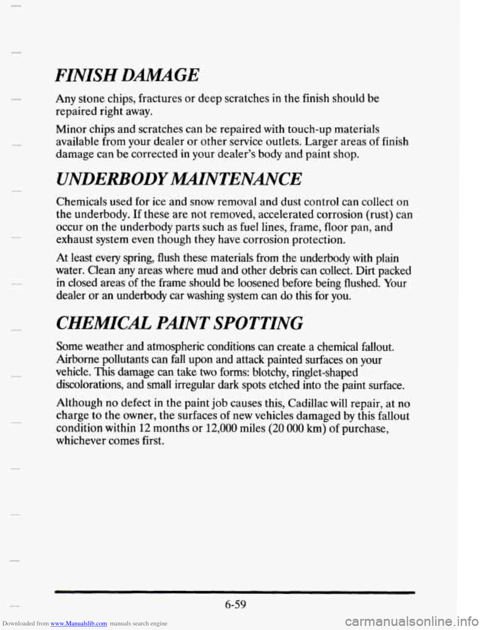 CADILLAC ELDORADO 1995 10.G Owners Manual Downloaded from www.Manualslib.com manuals search engine FINISH DMGE 
Any stone  chips,  fractures  or  deep  scratches in the finish should  be 
repaired  right away. 
Minor  chips  and  scratches  c
