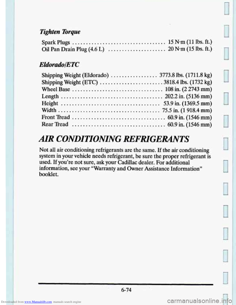 CADILLAC ELDORADO 1995 10.G Owners Manual Downloaded from www.Manualslib.com manuals search engine Tighten Torque 
Spark  Plugs .................................. 15 N-m (11  lbs.  ft.) 
Oil  Pan  Drain  Plug 
(4.6 L) ..................... 20