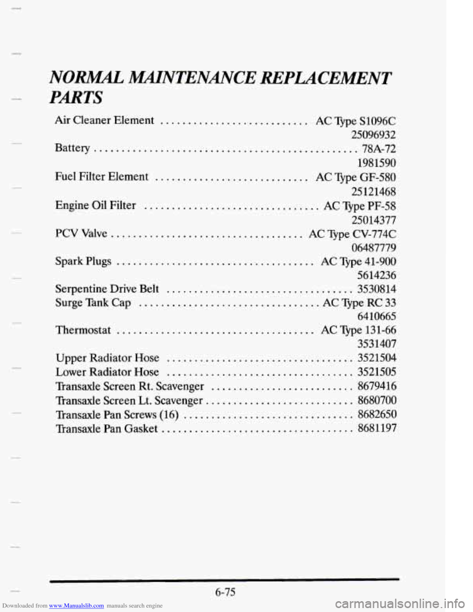 CADILLAC ELDORADO 1995 10.G Owners Manual Downloaded from www.Manualslib.com manuals search engine NOW WNTENNrE  REPLACEMENT 
PARTS 
Air Cleaner  Element ........................... AC Type  S1096C 
25096932 
Battery 
........................