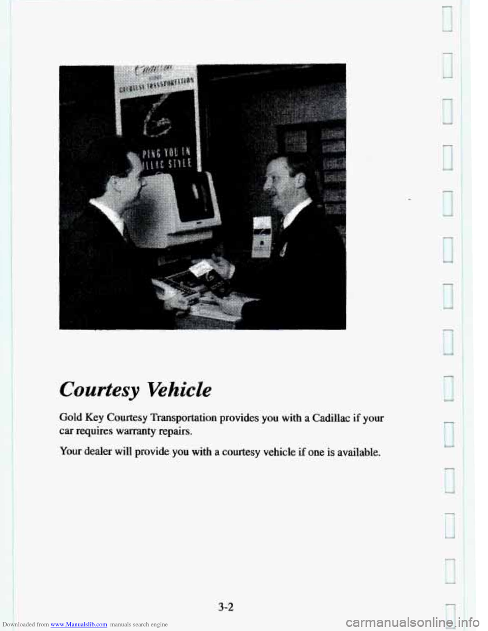 CADILLAC ELDORADO 1995 10.G Owners Manual Downloaded from www.Manualslib.com manuals search engine Courtesy Vehicle 
Gold Key Courtesy  Transportation  provides you with a  Cadillac if your 
car requires  warranty  repairs. 
Your  dealer  wil