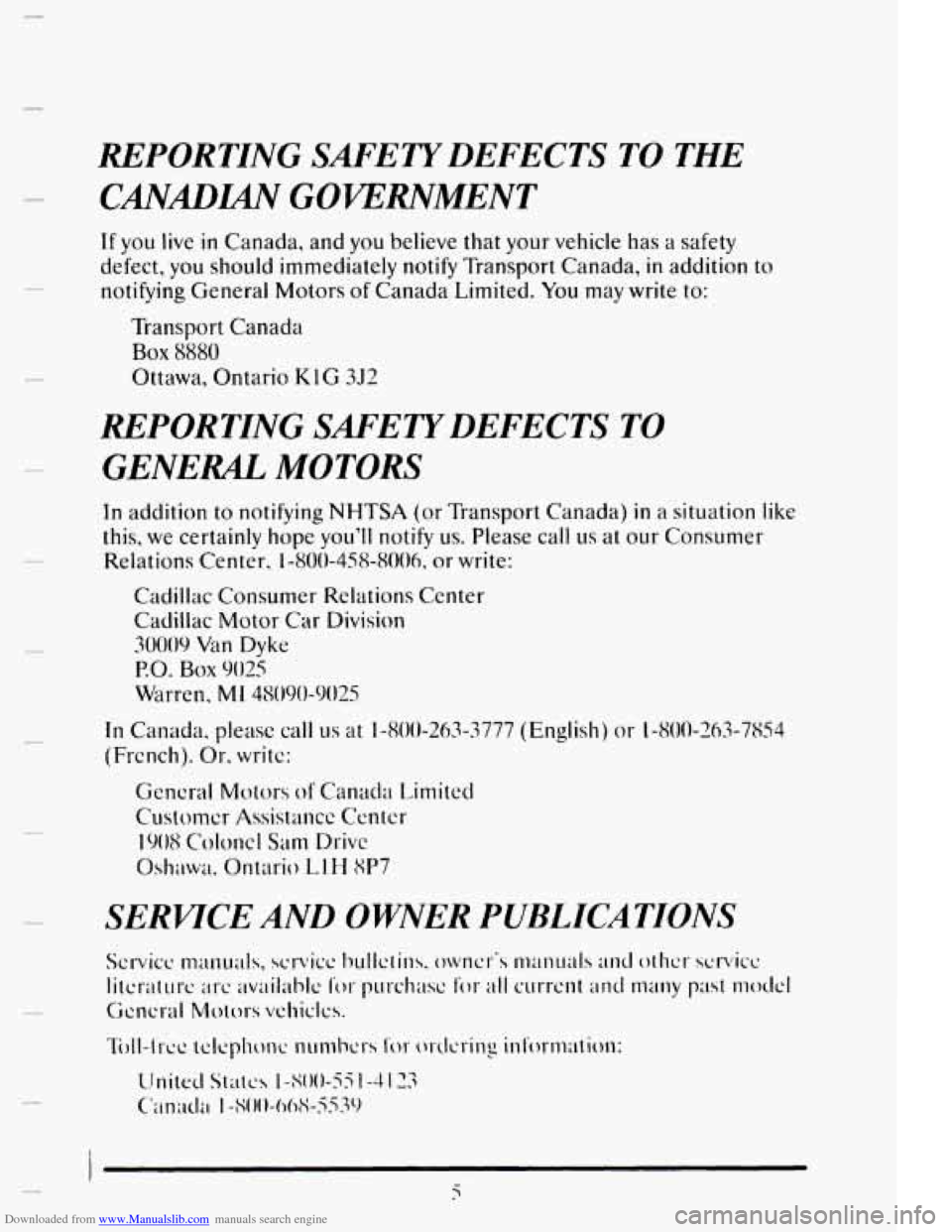 CADILLAC ELDORADO 1995 10.G Owners Manual Downloaded from www.Manualslib.com manuals search engine c
c
c
REPORTING SAFETY DEFECTS TO THE
CANADL4iV GOJERNMENT
If you live in Canada, and you believe that your vehicle has a safety
defe CADILLAC ELDORADO 1995 10.G Owners Manual Downloaded from www.Manualslib.com manuals search engine c
c
c
REPORTING SAFETY DEFECTS TO THE
CANADL4iV GOJERNMENT
If you live in Canada, and you believe that your vehicle has a safety
defe