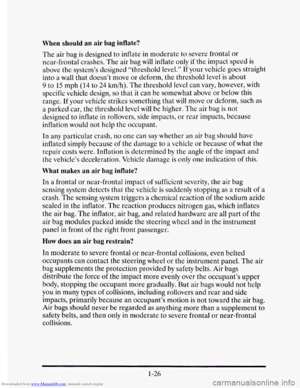 CADILLAC ELDORADO 1995 10.G Service Manual Downloaded from www.Manualslib.com manuals search engine When should an air  bag  inflate? 
The  air bag  is designed  to  inflate  in moderate  to  severe frontal  or 
near-frontal  crashes.  The air