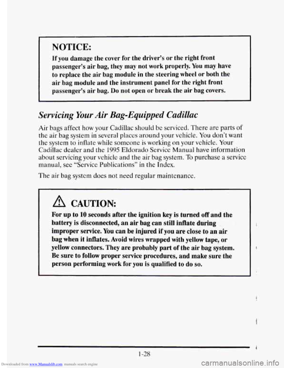 CADILLAC ELDORADO 1995 10.G Owners Manual Downloaded from www.Manualslib.com manuals search engine NOTICE: 
If you damage  the  cover for  the  driver’s  or  the  right  front 
passenger’s  air bag, they  may not work  properly.  You 
may