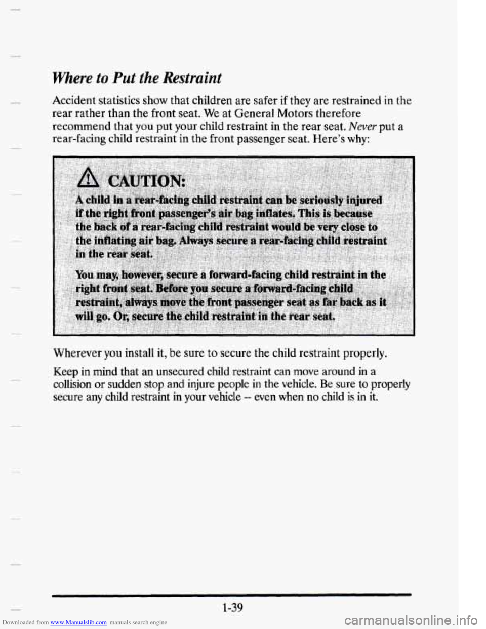 CADILLAC ELDORADO 1995 10.G Workshop Manual Downloaded from www.Manualslib.com manuals search engine Where to Put the Restraint 
Accident statistics show that children  are safer  if they  are  restrained  in the 
rear  rather  than  the  front