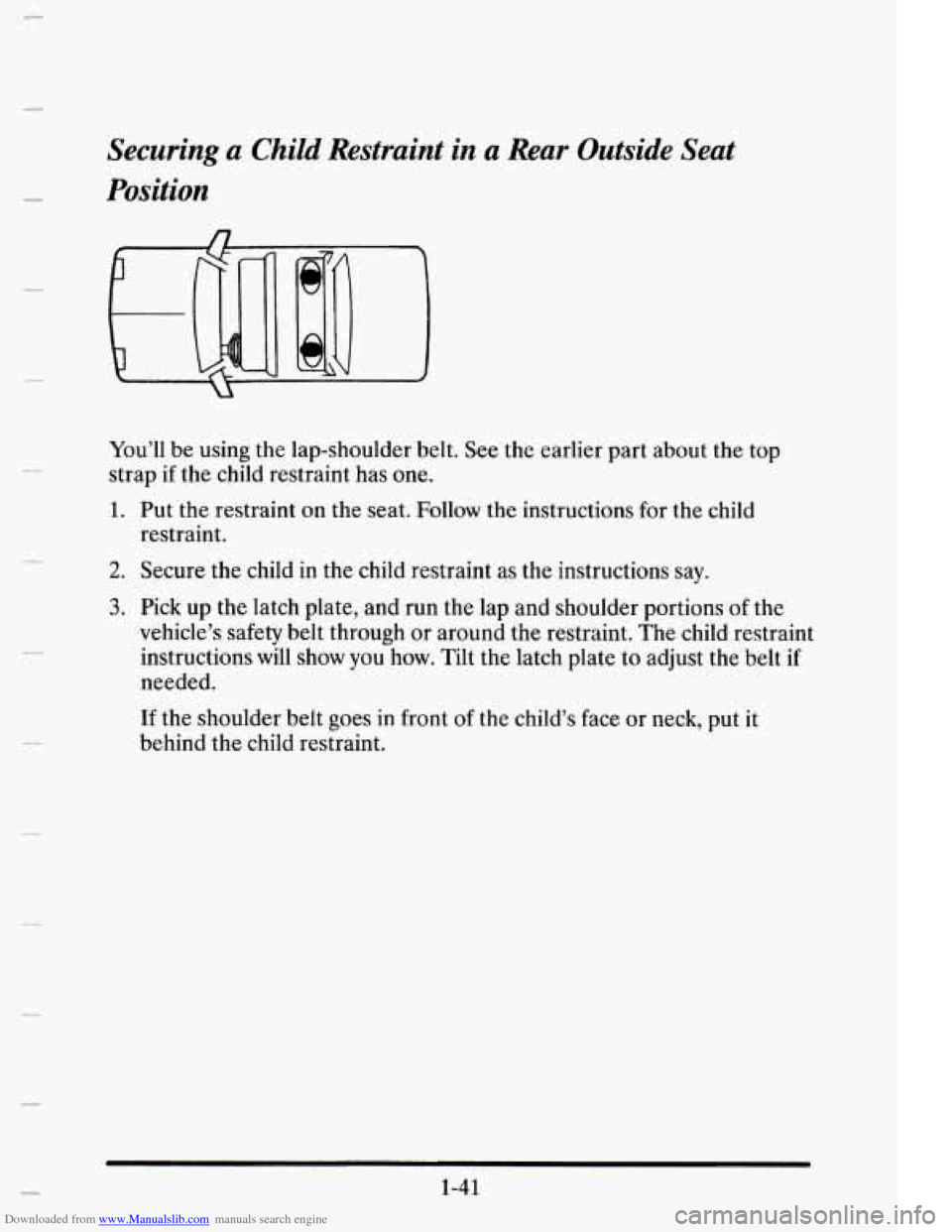 CADILLAC ELDORADO 1995 10.G Workshop Manual Downloaded from www.Manualslib.com manuals search engine c 
c 
Securing  a Child Restraint in a Rear  Outside  Seat 
Position 
You’ll be using  the lap-shoulder  belt. See  the  earlier  part  about