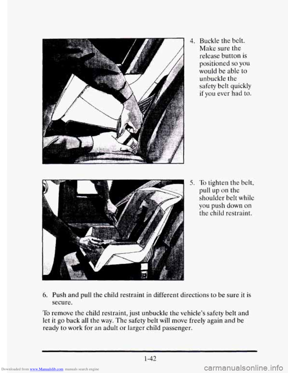 CADILLAC ELDORADO 1995 10.G Repair Manual Downloaded from www.Manualslib.com manuals search engine 4. Buckle the belt.
Make sure the
release button
is
positioned so you
would be able to
unbuckle the
safety belt quickly
if you eve CADILLAC ELDORADO 1995 10.G Repair Manual Downloaded from www.Manualslib.com manuals search engine 4. Buckle the belt.
Make sure the
release button
is
positioned so you
would be able to
unbuckle the
safety belt quickly
if you eve