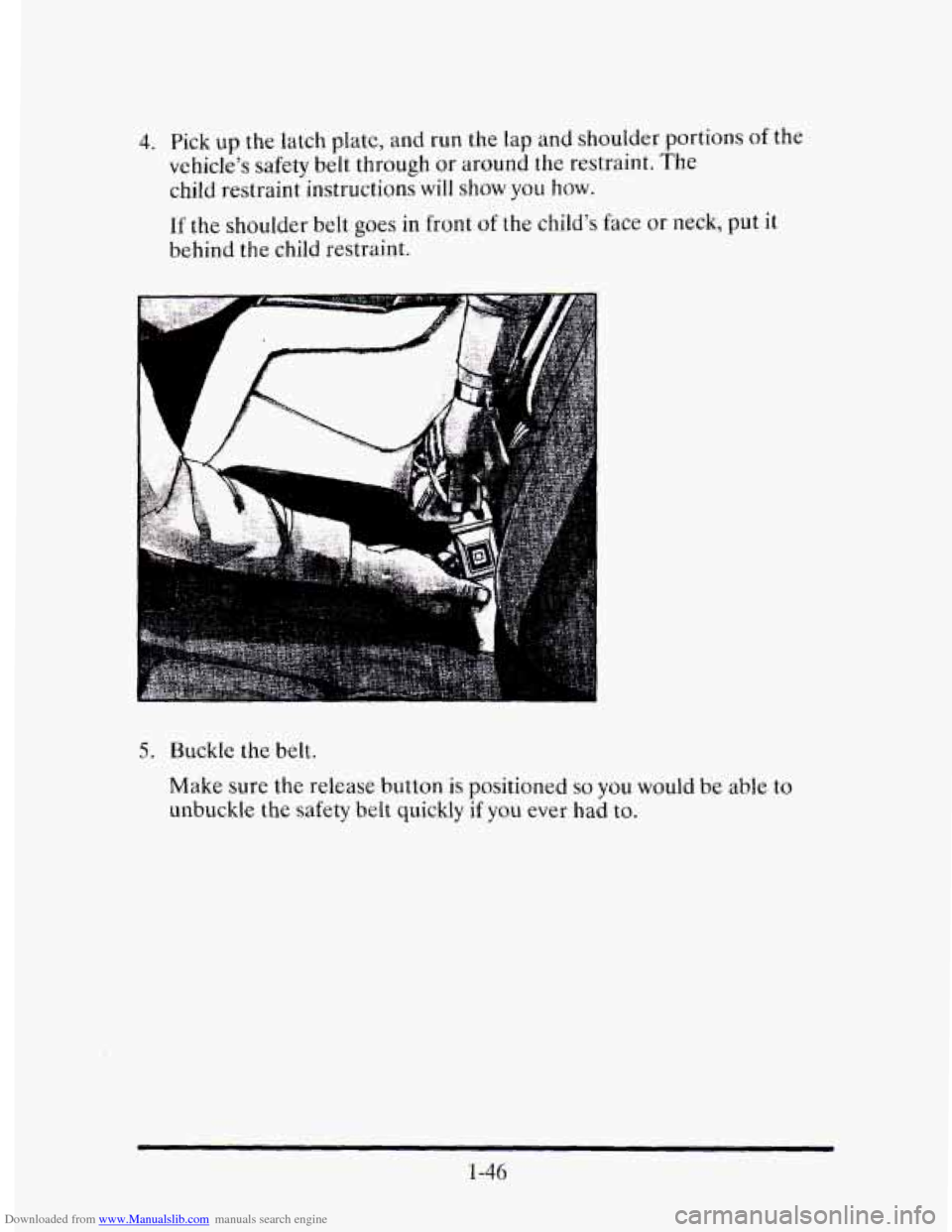 CADILLAC ELDORADO 1995 10.G Repair Manual Downloaded from www.Manualslib.com manuals search engine 4. Pick up the latch plate, ana run the lap and shoulder portions of the
vehicles safety belt through
or around the restraint. The CADILLAC ELDORADO 1995 10.G Repair Manual Downloaded from www.Manualslib.com manuals search engine 4. Pick up the latch plate, ana run the lap and shoulder portions of the
vehicles safety belt through
or around the restraint. The