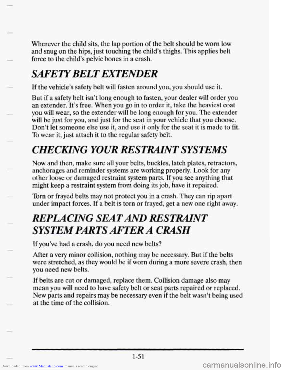 CADILLAC ELDORADO 1995 10.G Repair Manual Downloaded from www.Manualslib.com manuals search engine I
Wherever the child sits, the lap portion of the belt should be worn low
and snug on the hips, just touching the child’s thighs CADILLAC ELDORADO 1995 10.G Repair Manual Downloaded from www.Manualslib.com manuals search engine I
Wherever the child sits, the lap portion of the belt should be worn low
and snug on the hips, just touching the child’s thighs