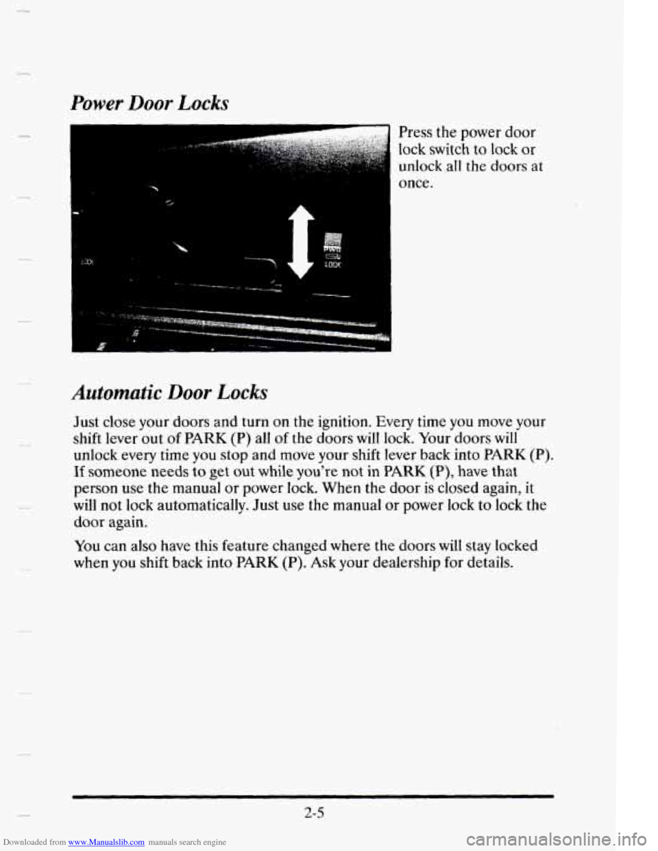 CADILLAC ELDORADO 1995 10.G Manual PDF Downloaded from www.Manualslib.com manuals search engine Power Door Locks 
Press the power door 
lock  switch  to lock  or 
unlock  a11 
the doors at 
once. 
LA 
Automatic Door Locks 
Just close your 