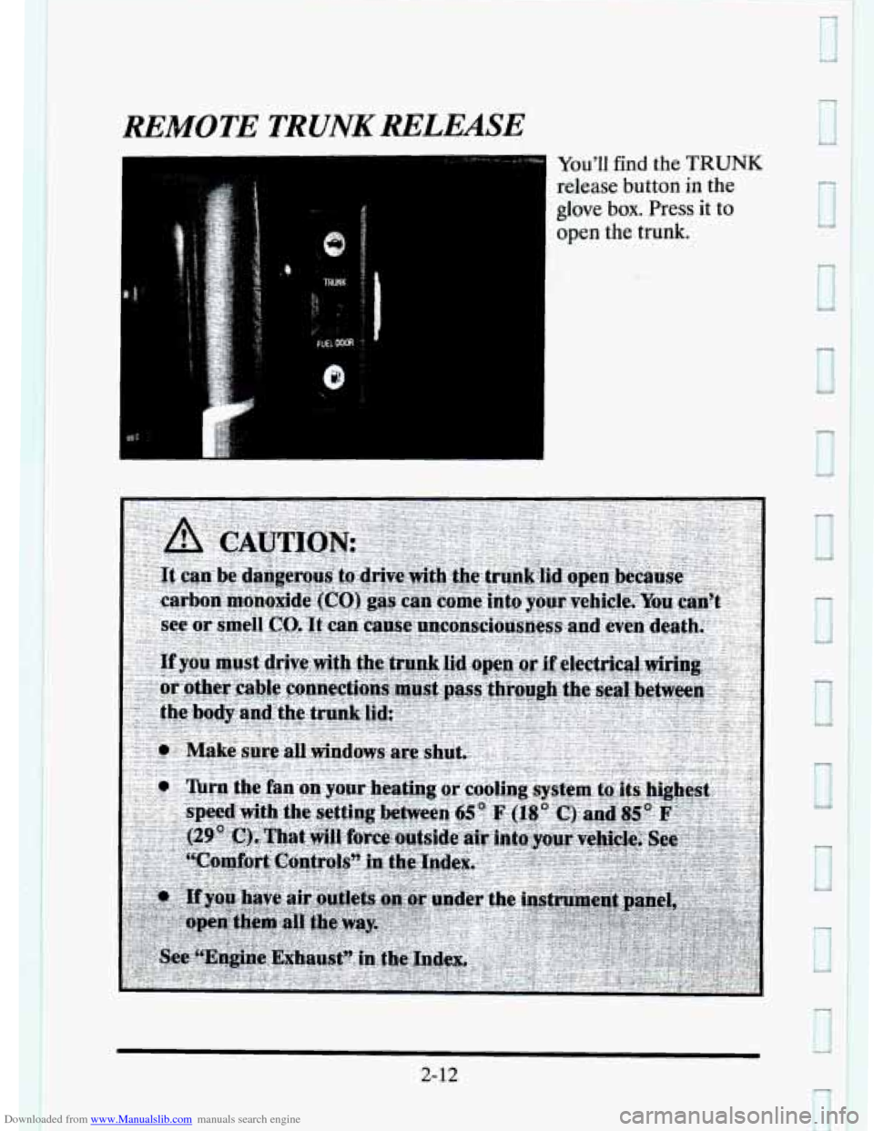 CADILLAC ELDORADO 1995 10.G Manual Online Downloaded from www.Manualslib.com manuals search engine REMOTE TRUNK RELEASE 
Youll find  the TRUNK 
release button  in  the 
glove  box.  Press 
it to 
open the trunk. 
3 
2- 12   