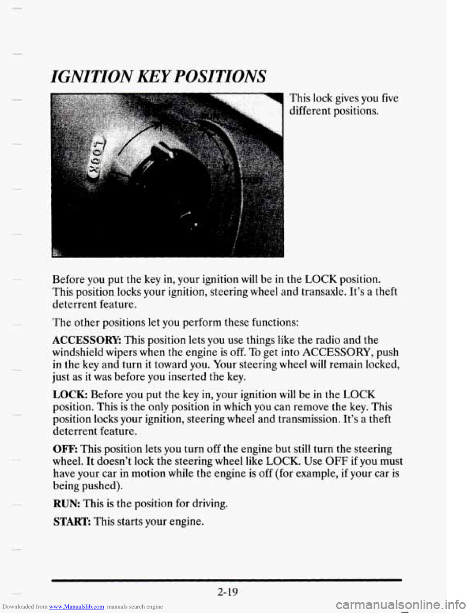 CADILLAC ELDORADO 1995 10.G Manual Online Downloaded from www.Manualslib.com manuals search engine IGNITION KEY POSITIONS 
This lock  gives  you  five 
different  positions. 
Before  you 
put the key in, your  ignition will be in the LOCK pos