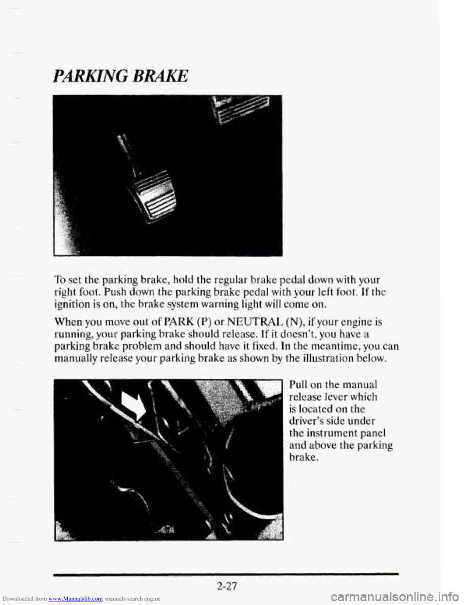 CADILLAC ELDORADO 1995 10.G Owners Manual Downloaded from www.Manualslib.com manuals search engine - 
PMNG BRAKE 
To set the  parking  brake, hold the regular  brake  pedal down with your 
right 
foot. Push down  the parking  brake pedal with