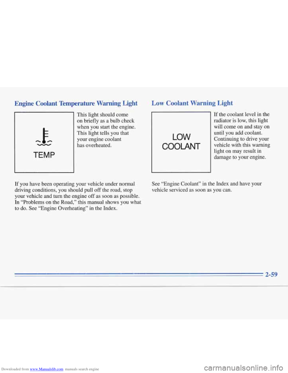 CADILLAC FLEETWOOD 1995 2.G Owners Manual Downloaded from www.Manualslib.com manuals search engine Engine  Coolant  Temperature  Warning  Light 
h k - 
TEMP 
This  light should come 
on  briefly as a bulb  check 
when  you start the engine. 
