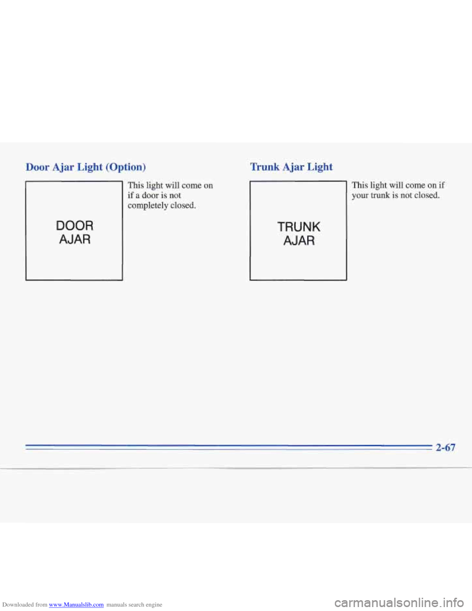 CADILLAC FLEETWOOD 1995 2.G Owners Manual Downloaded from www.Manualslib.com manuals search engine Door Ajar Light (Op
DOOR
AJAR
tion)
This light will come on
if a door is not
completely closed.
Trunk Ajar Light
This
light will c CADILLAC FLEETWOOD 1995 2.G Owners Manual Downloaded from www.Manualslib.com manuals search engine Door Ajar Light (Op
DOOR
AJAR
tion)
This light will come on
if a door is not
completely closed.
Trunk Ajar Light
This
light will c
