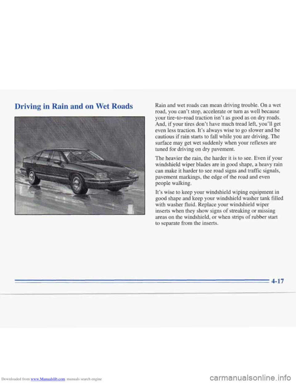 CADILLAC FLEETWOOD 1995 2.G Owners Manual Downloaded from www.Manualslib.com manuals search engine Driving in Rain  and  on Wet Roads Rain  and wet roads can mean driving trouble. On a wet 
road,  you can’t stop, accelerate or  turn  as wel