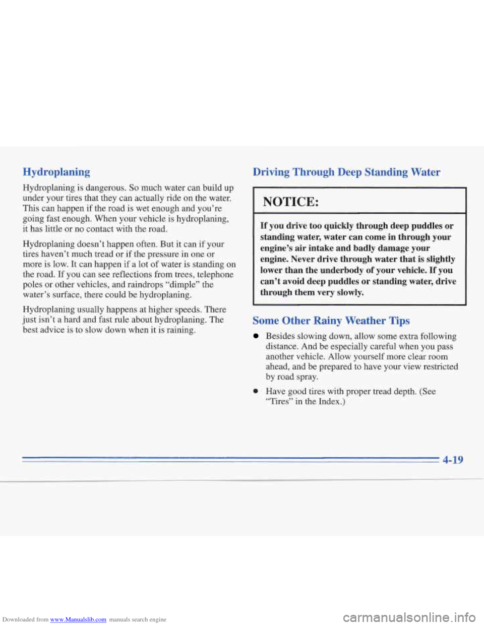 CADILLAC FLEETWOOD 1995 2.G Owners Manual Downloaded from www.Manualslib.com manuals search engine Hydroplaning
Hydroplaning is dangerous. So much water can build up
under your tires that they can actually ride on the water.
This can CADILLAC FLEETWOOD 1995 2.G Owners Manual Downloaded from www.Manualslib.com manuals search engine Hydroplaning
Hydroplaning is dangerous. So much water can build up
under your tires that they can actually ride on the water.
This can