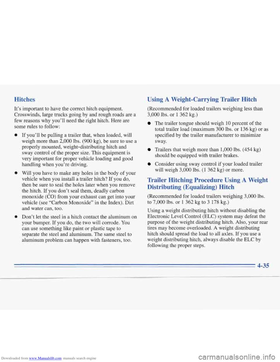 CADILLAC FLEETWOOD 1995 2.G Owners Manual Downloaded from www.Manualslib.com manuals search engine Hitches 
It’s important to  have the correct hitch equipment. 
Crosswinds, large trucks going  by and  rough  roads are a 
few reasons  why y