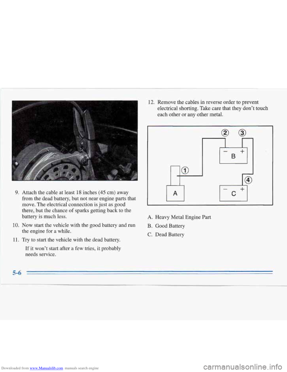 CADILLAC FLEETWOOD 1995 2.G Owners Manual Downloaded from www.Manualslib.com manuals search engine 9. Attach the cable at least 18 inches (45 cm) away 
from the dead  battery, but not near engine parts that 
move.  The electrical connection  