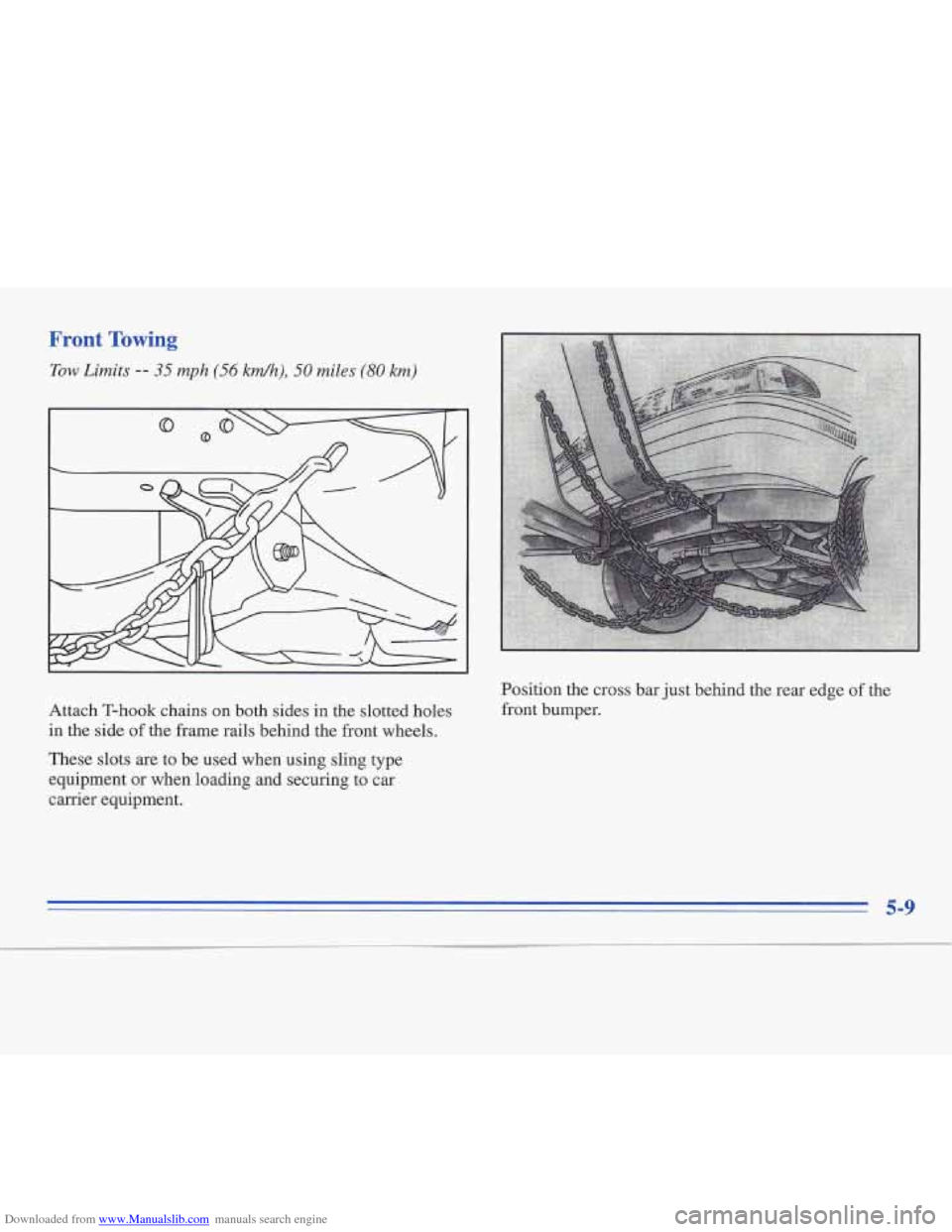 CADILLAC FLEETWOOD 1995 2.G Owners Manual Downloaded from www.Manualslib.com manuals search engine Front Towing 
Tow Limits -- 35 mph (56 kmh), 50 miles (80 krn) 
Attach T-hook  chains on both sides in the slotted  holes 
in  the  side 
of th