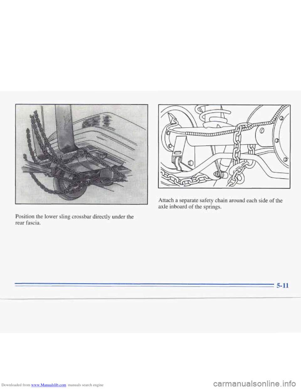 CADILLAC FLEETWOOD 1995 2.G Owners Manual Downloaded from www.Manualslib.com manuals search engine Attach a separate safety chain around each side of the 
axle inboard of the springs. 
Position the lower sling crossbar directly under  the 
re