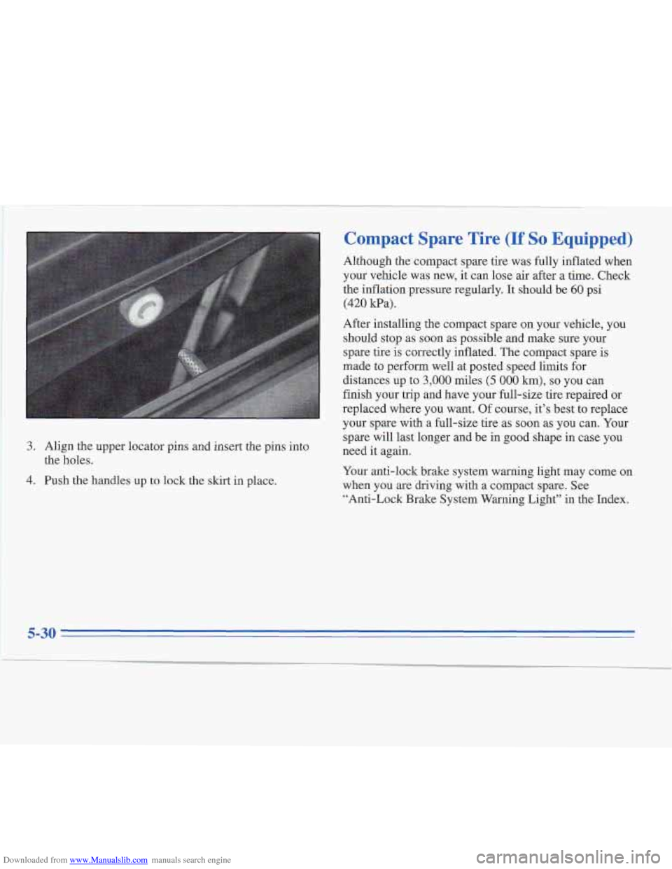 CADILLAC FLEETWOOD 1995 2.G Owners Manual Downloaded from www.Manualslib.com manuals search engine 1 Compact  Spare  Tire (If So Equipped) 
Although the compact spare tire was fully inflated  when 
your  vehcle  was  new,  it can lose air aft