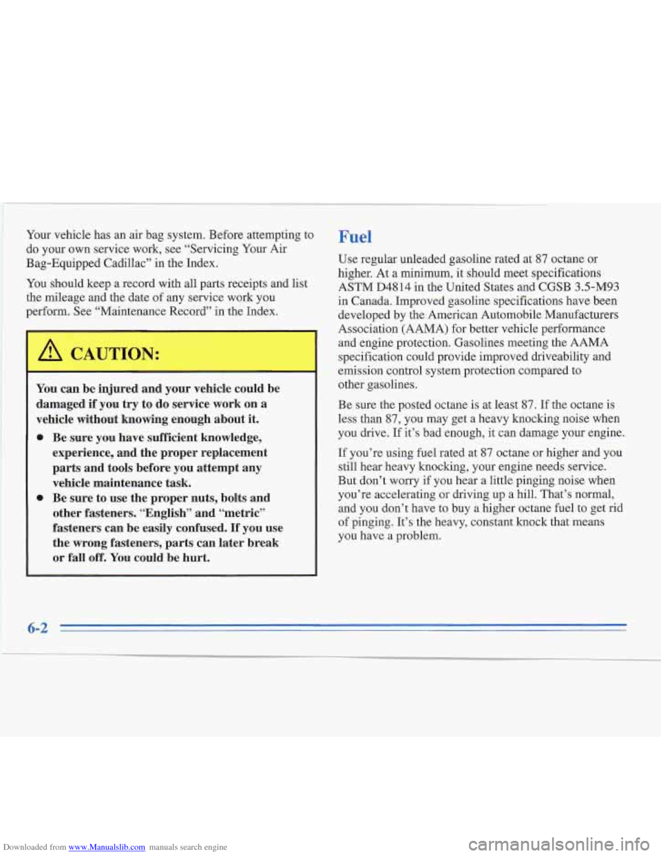 CADILLAC FLEETWOOD 1995 2.G Owners Manual Downloaded from www.Manualslib.com manuals search engine Your vehicle has an air bag system. Before attempting to
do your own service work, see “Servicing Your Air
Bag-Equipped Cadillac CADILLAC FLEETWOOD 1995 2.G Owners Manual Downloaded from www.Manualslib.com manuals search engine Your vehicle has an air bag system. Before attempting to
do your own service work, see “Servicing Your Air
Bag-Equipped Cadillac