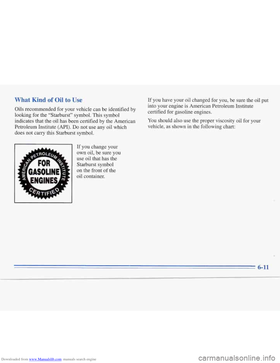CADILLAC FLEETWOOD 1995 2.G Owners Manual Downloaded from www.Manualslib.com manuals search engine What Kind of Oil to Use
Oils recommended for your vehicle can be identified by
loolung for the “Starburst” symbol.
This symbol
indic CADILLAC FLEETWOOD 1995 2.G Owners Manual Downloaded from www.Manualslib.com manuals search engine What Kind of Oil to Use
Oils recommended for your vehicle can be identified by
loolung for the “Starburst” symbol.
This symbol
indic