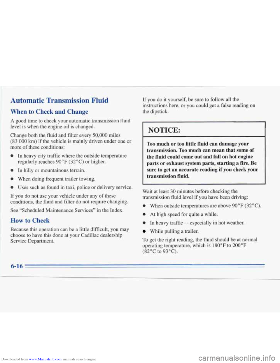 CADILLAC FLEETWOOD 1995 2.G Owners Manual Downloaded from www.Manualslib.com manuals search engine ~~ 
~ Automatic  Transmission  -Fluid 
When to Check  and  Change 
A good time to check your automatic transmission fluid 
level  is when  the 