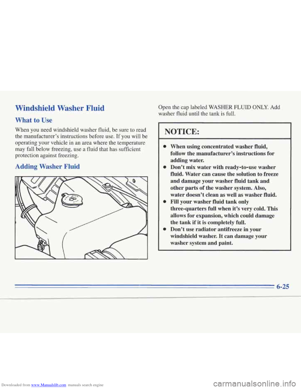 CADILLAC FLEETWOOD 1995 2.G Owners Manual Downloaded from www.Manualslib.com manuals search engine Windshield  Washer  Fluid 
What  to Use 
When you need windshield washer fluid, be sure to read 
the manufacturer’s instructions before use. 
