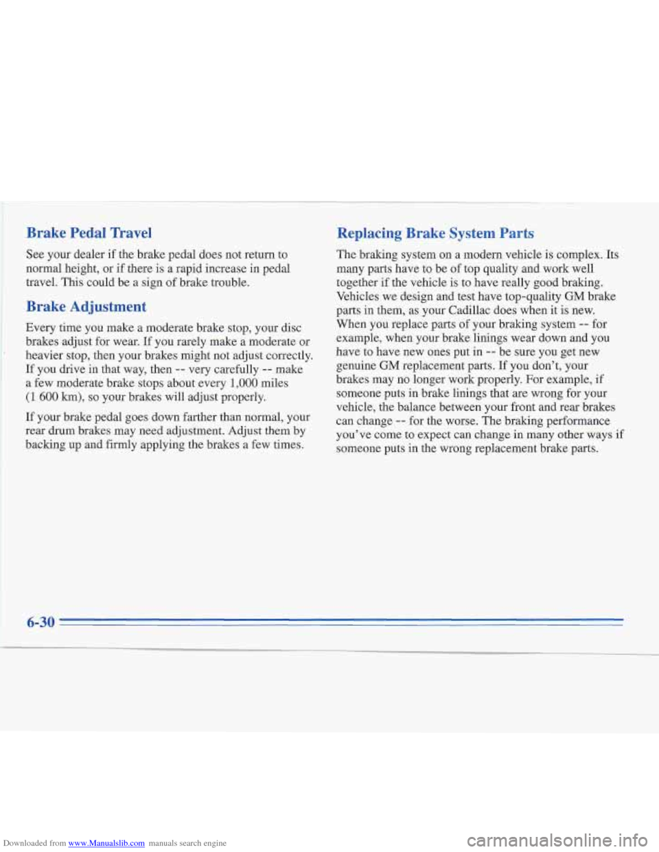 CADILLAC FLEETWOOD 1995 2.G Owners Manual Downloaded from www.Manualslib.com manuals search engine Brake Pedal Travel
See your dealer if the brake pedal does not return to
normal height, or if there is
a rapid increase in pedal
trav CADILLAC FLEETWOOD 1995 2.G Owners Manual Downloaded from www.Manualslib.com manuals search engine Brake Pedal Travel
See your dealer if the brake pedal does not return to
normal height, or if there is
a rapid increase in pedal
trav
