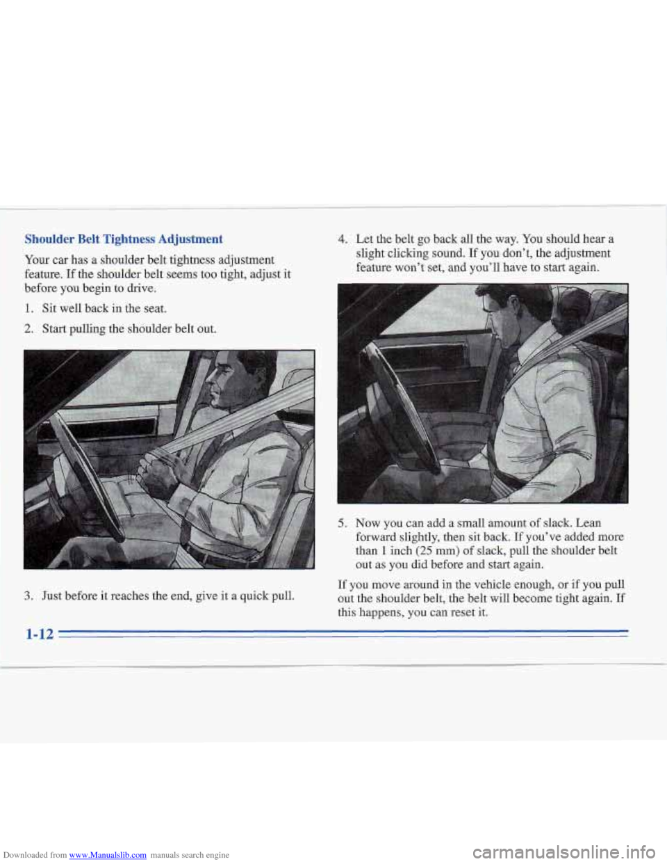 CADILLAC FLEETWOOD 1995 2.G Owners Manual Downloaded from www.Manualslib.com manuals search engine Shoulder  Belt  Tightness  Adjustment 
Your car has a shoulder belt tightness adjustment 
feature.  If the shoulder belt seems too tight, adjus
