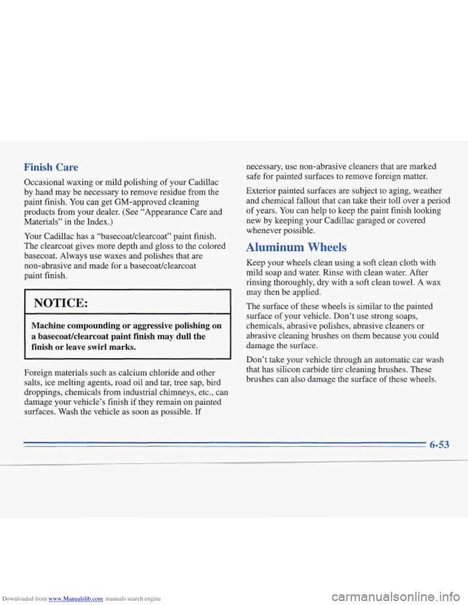 CADILLAC FLEETWOOD 1995 2.G Owners Manual Downloaded from www.Manualslib.com manuals search engine Finish Care necessary, use non-abrasive cleaners that are marked
safe for painted surfaces to remove foreign matter.
Exterior painted surfa CADILLAC FLEETWOOD 1995 2.G Owners Manual Downloaded from www.Manualslib.com manuals search engine Finish Care necessary, use non-abrasive cleaners that are marked
safe for painted surfaces to remove foreign matter.
Exterior painted surfa