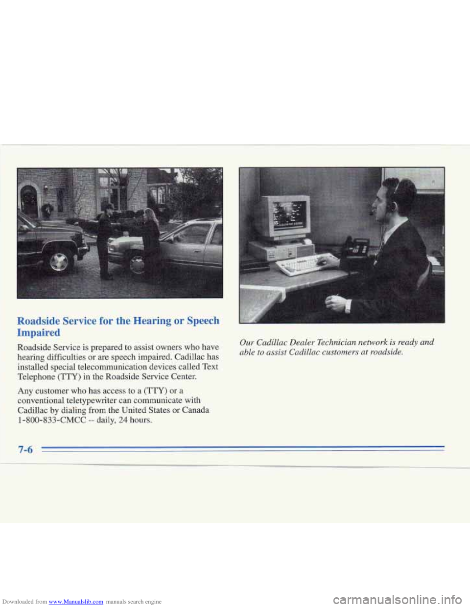 CADILLAC FLEETWOOD 1995 2.G Owners Manual Downloaded from www.Manualslib.com manuals search engine Roadside Service for the Hearing or Speech
Impaired
Roadside Service is prepared to assist owners who have
hearing difficulties or a CADILLAC FLEETWOOD 1995 2.G Owners Manual Downloaded from www.Manualslib.com manuals search engine Roadside Service for the Hearing or Speech
Impaired
Roadside Service is prepared to assist owners who have
hearing difficulties or a