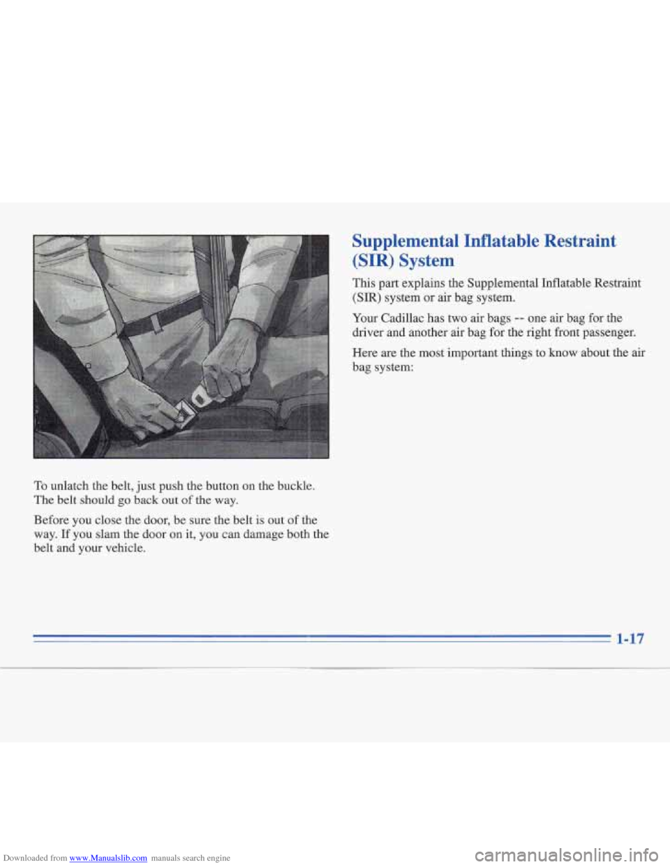 CADILLAC FLEETWOOD 1995 2.G Owners Guide Downloaded from www.Manualslib.com manuals search engine Supplemental Inflatable Restraint (SIR) System
This part explains the Supplemental Inflatable Restraint
(SIR) system or air bag system. CADILLAC FLEETWOOD 1995 2.G Owners Guide Downloaded from www.Manualslib.com manuals search engine Supplemental Inflatable Restraint (SIR) System
This part explains the Supplemental Inflatable Restraint
(SIR) system or air bag system.