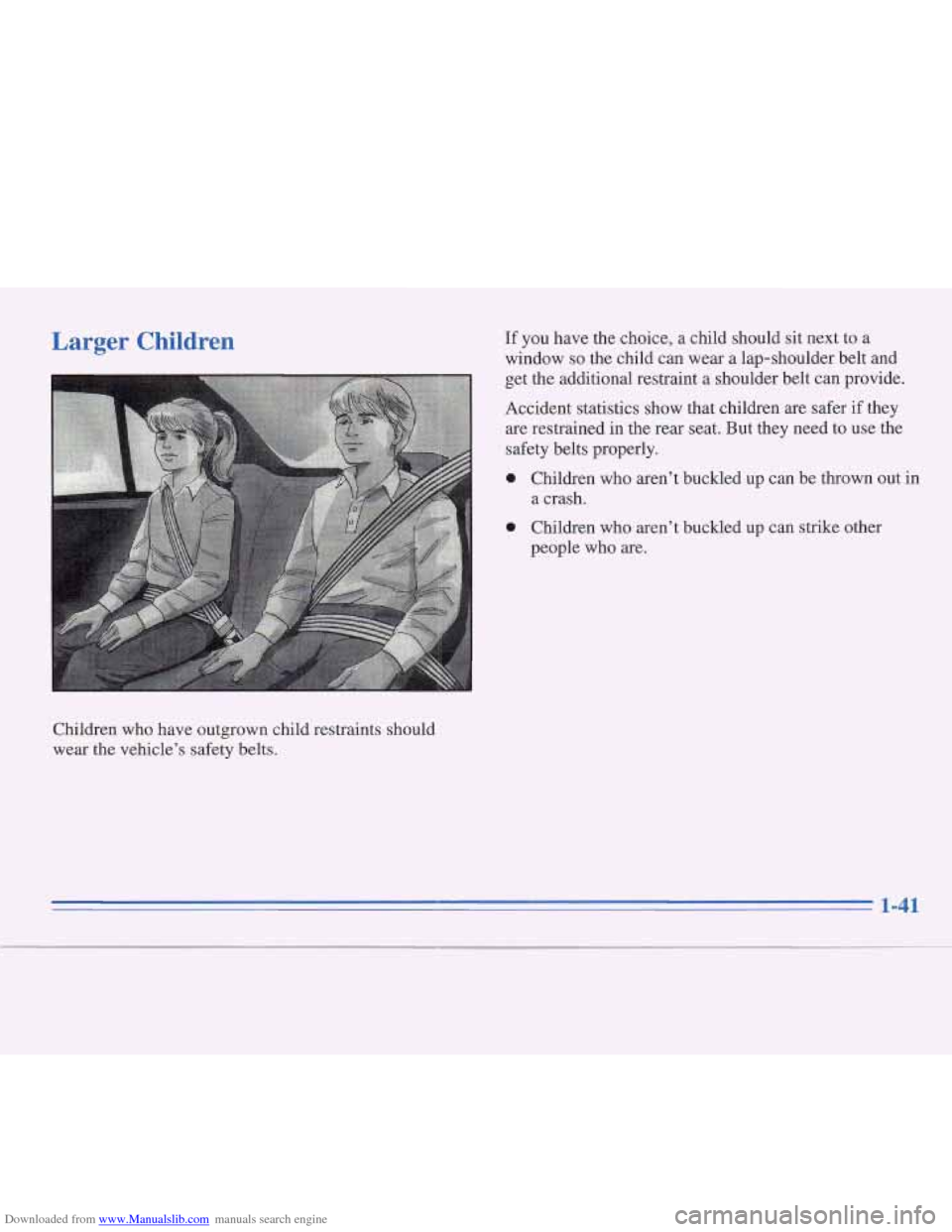 CADILLAC FLEETWOOD 1995 2.G Workshop Manual Downloaded from www.Manualslib.com manuals search engine Larger Children If you  have  the choice, a child should  sit next to a 
window 
so the child can wear a lap-shoulder belt and 
get the additio
