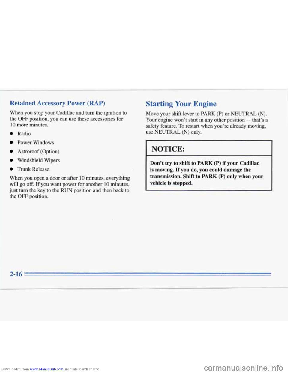 CADILLAC FLEETWOOD 1995 2.G Owners Manual Downloaded from www.Manualslib.com manuals search engine ~~~  ~ ~. ~ 
Retained Accessory Power (RAP) 
When  you 
stop your Cadillac and  turn the ignition  to 
the 
OFF position,  you can use these ac