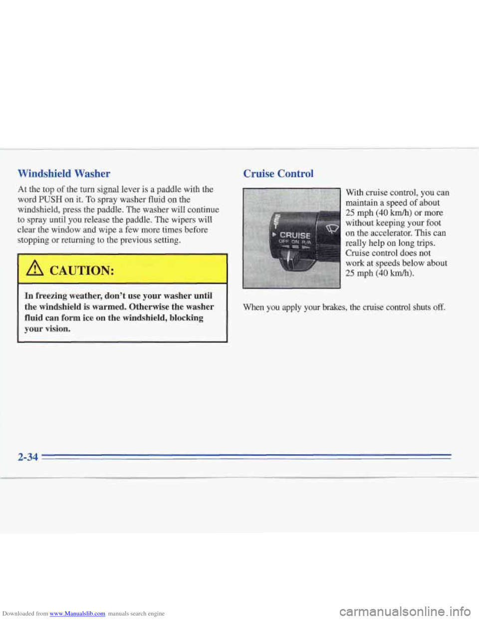 CADILLAC FLEETWOOD 1995 2.G Owners Manual Downloaded from www.Manualslib.com manuals search engine Windshield  Washer 
At the top  of the  turn  signal lever  is a paddle  with the 
word 
PUSH on it. To spray washer fluid on the 
windshield, 