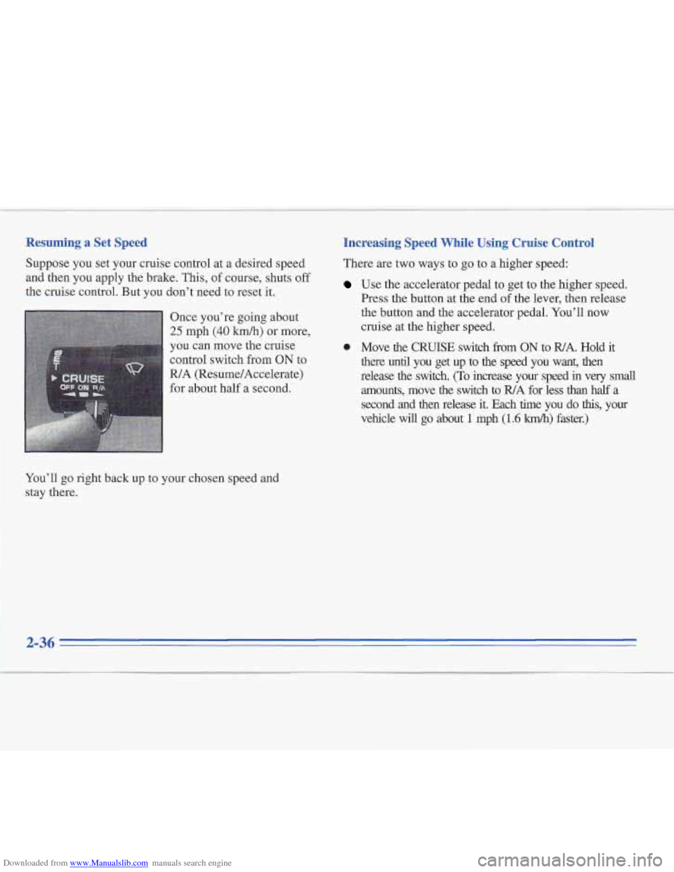 CADILLAC FLEETWOOD 1995 2.G Owners Manual Downloaded from www.Manualslib.com manuals search engine Resuming  a  Set  Speed 
Suppose you  set  your  cruise  control at  a  desired  speed 
and  then  you  apply  the  brake. 
This, of course,  s