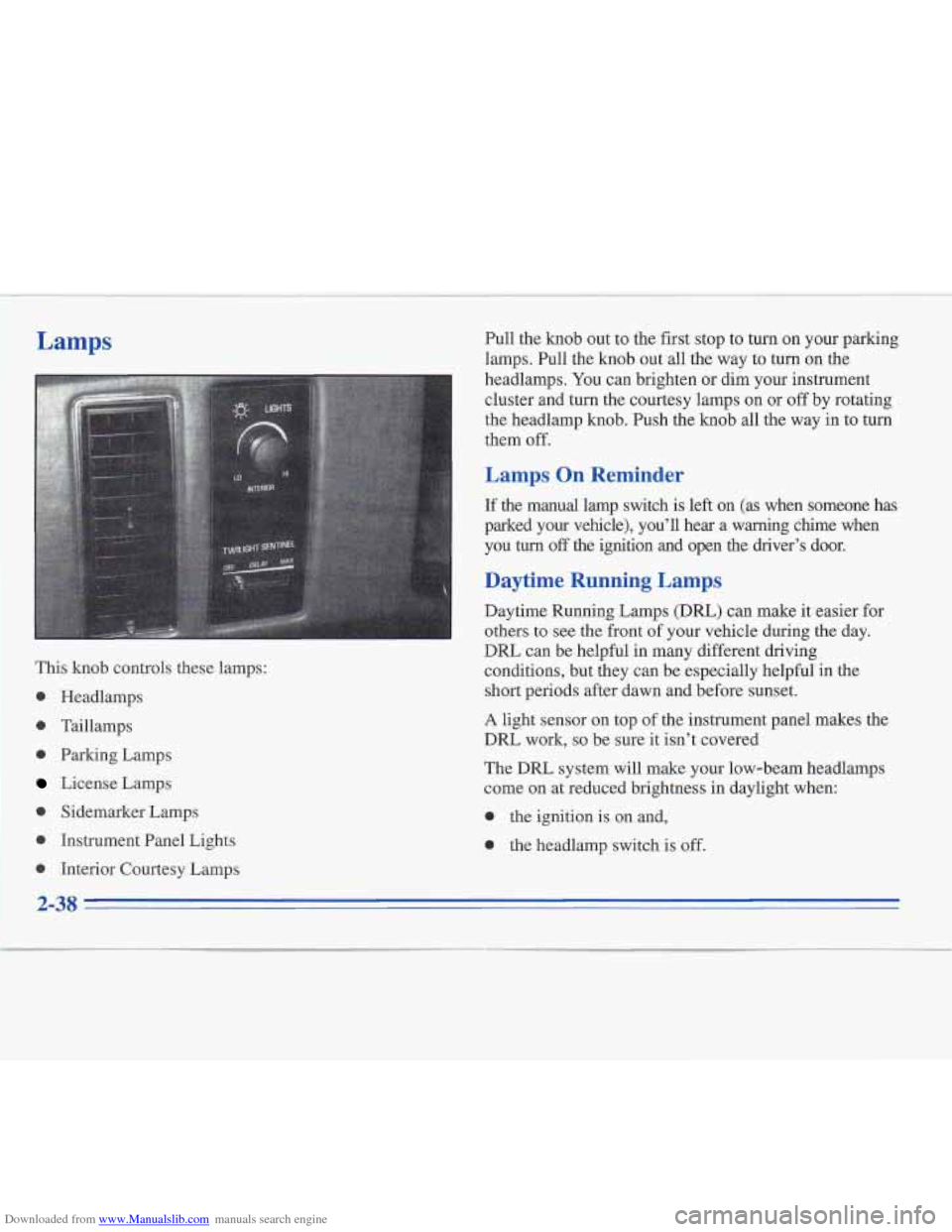 CADILLAC FLEETWOOD 1995 2.G Owners Manual Downloaded from www.Manualslib.com manuals search engine Lamps 
This knob controls these lamps: 
0 
0 
0 
0 
0 
0 
Headlamps 
Taillamps  Parking  Lamps 
License  Lamps 
Sidemarker  Lamps 
Instrument  