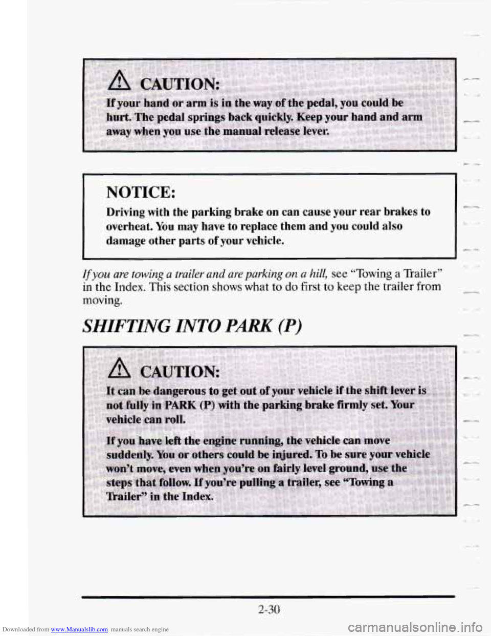 CADILLAC SEVILLE 1995 4.G Owners Manual Downloaded from www.Manualslib.com manuals search engine I 
NOTICE: 
I- Driving  with  the  parking  brake  on  can  cause  your  rear  brakes  \
to 
overheat. You  may  have  to  replace  them and yo