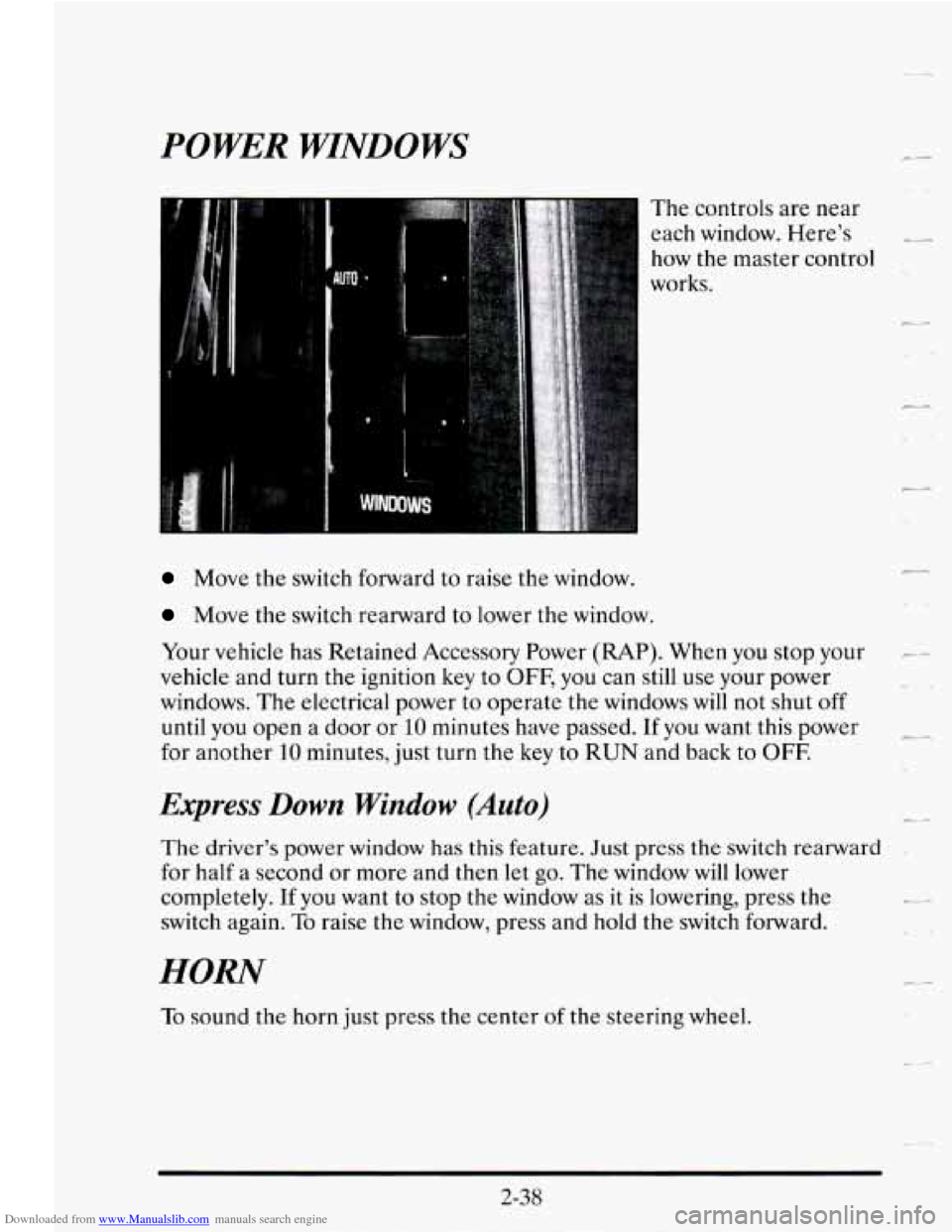 CADILLAC SEVILLE 1995 4.G Owners Manual Downloaded from www.Manualslib.com manuals search engine POWER WINDOWS 
The controls are  near 
each  window.  Here’s 
_I 
how the  master  control 
works. 
Move  the switch  forward  to raise  the 