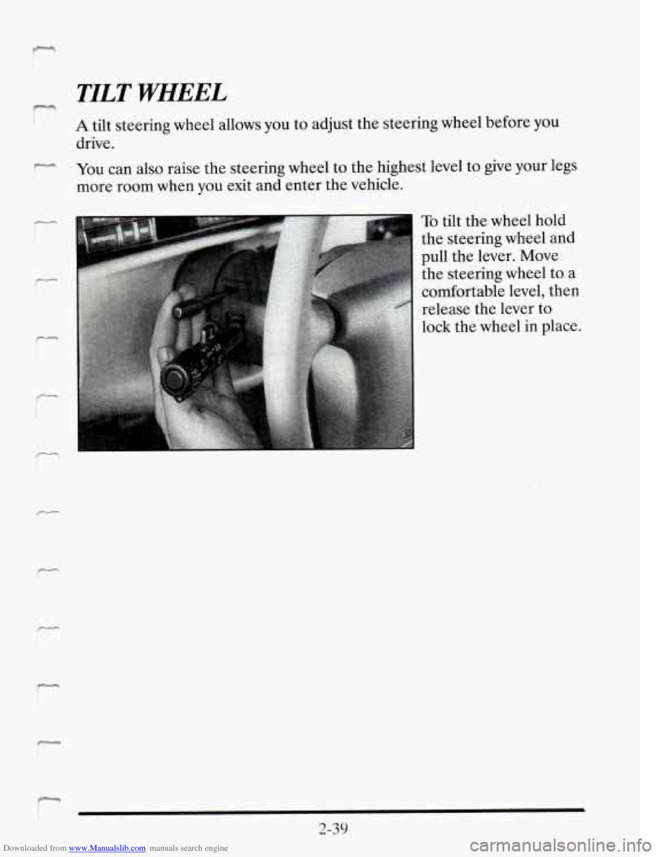 CADILLAC SEVILLE 1995 4.G Owners Manual Downloaded from www.Manualslib.com manuals search engine irr 
r 
TILT WHEEL 
A tilt steering  wheel  allows  you to adjust the steering  wheel before you 
drive. 
You can also raise  the steering  whe