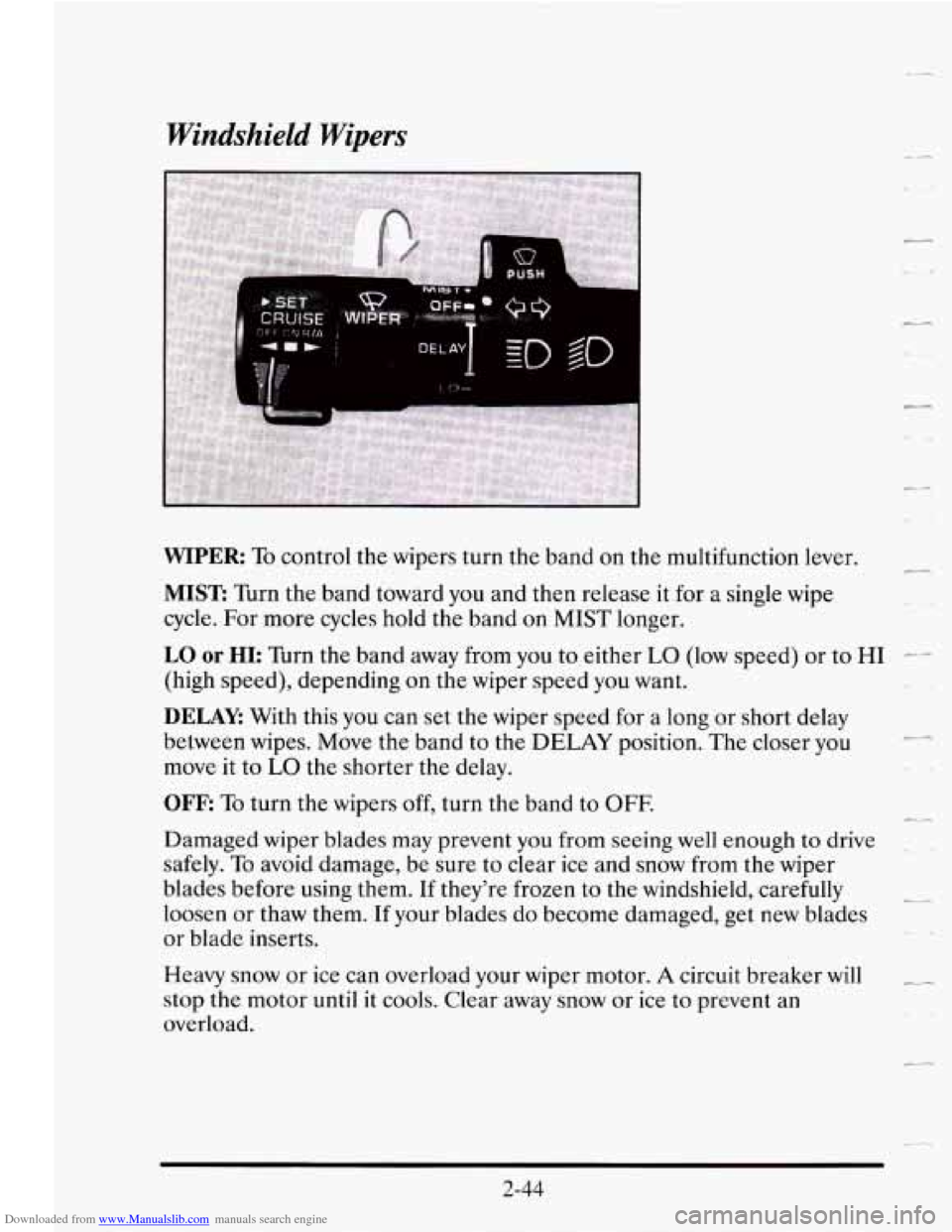 CADILLAC SEVILLE 1995 4.G Owners Manual Downloaded from www.Manualslib.com manuals search engine Windshield Wipers
WIPER To control the wipers turn the band on the multifuncrlon lever.
MIST: Turn the band toward you and then release CADILLAC SEVILLE 1995 4.G Owners Manual Downloaded from www.Manualslib.com manuals search engine Windshield Wipers
WIPER To control the wipers turn the band on the multifuncrlon lever.
MIST: Turn the band toward you and then release
