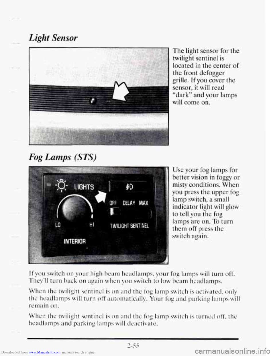 CADILLAC SEVILLE 1995 4.G Owners Manual Downloaded from www.Manualslib.com manuals search engine II Light Sensor
Fog Lamps (STS)
The light sensor for the
twilight sentinel is
located
in the center of
the front defogger
grille CADILLAC SEVILLE 1995 4.G Owners Manual Downloaded from www.Manualslib.com manuals search engine II Light Sensor
Fog Lamps (STS)
The light sensor for the
twilight sentinel is
located
in the center of
the front defogger
grille