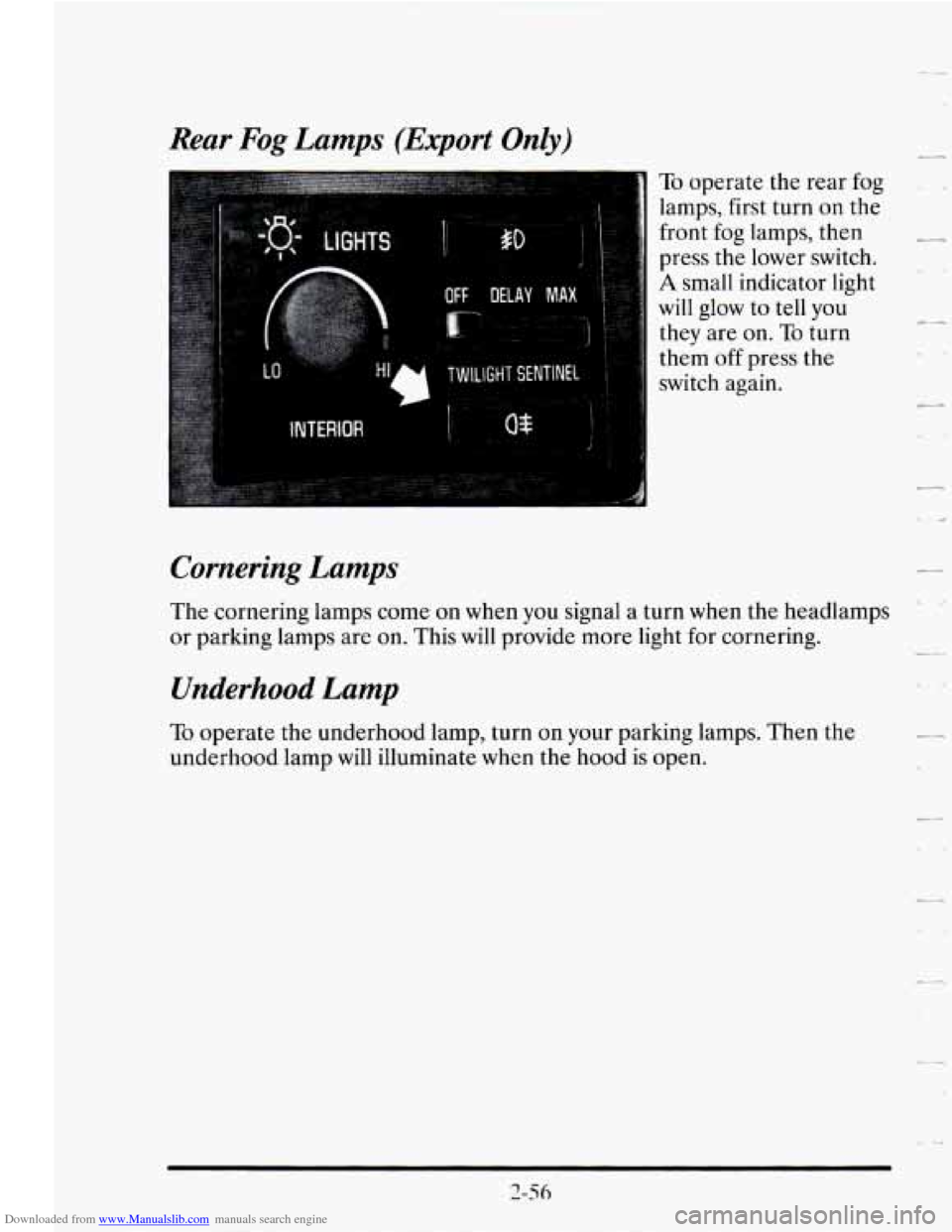 CADILLAC SEVILLE 1995 4.G Owners Manual Downloaded from www.Manualslib.com manuals search engine Rear Fog Lamps (Export Only)
To operate the rear fog
lamps, first turn on the
front fog lamps, then
press
the lower switch.
A sm CADILLAC SEVILLE 1995 4.G Owners Manual Downloaded from www.Manualslib.com manuals search engine Rear Fog Lamps (Export Only)
To operate the rear fog
lamps, first turn on the
front fog lamps, then
press
the lower switch.
A sm