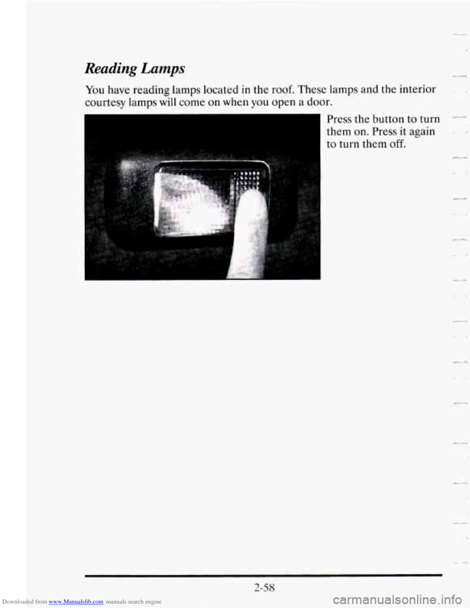 CADILLAC SEVILLE 1995 4.G Owners Manual Downloaded from www.Manualslib.com manuals search engine Reading Lamps
You have reading lamps located in the roof. These lamps and the interior
courtesy
lamps will come on when you open a CADILLAC SEVILLE 1995 4.G Owners Manual Downloaded from www.Manualslib.com manuals search engine Reading Lamps
You have reading lamps located in the roof. These lamps and the interior
courtesy
lamps will come on when you open a